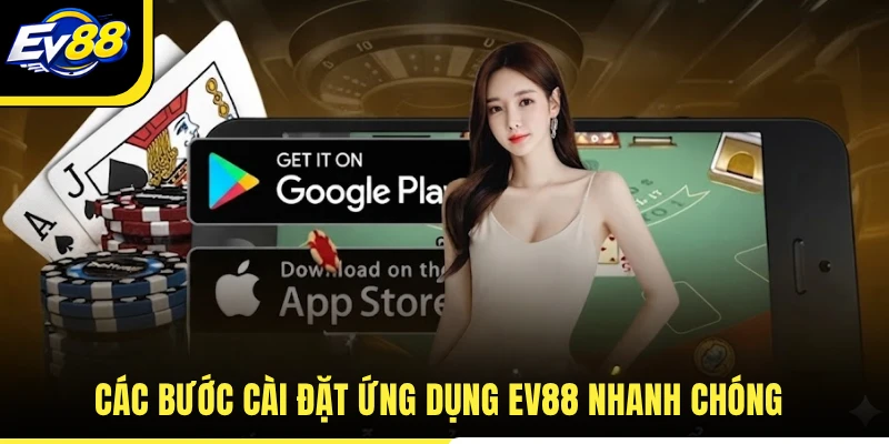 Các bước cài đặt ứng dụng EV88 nhanh chóng