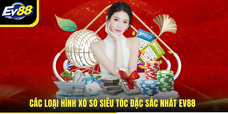 Các loại hình xổ số siêu tốc đặc sắc nhất EV88