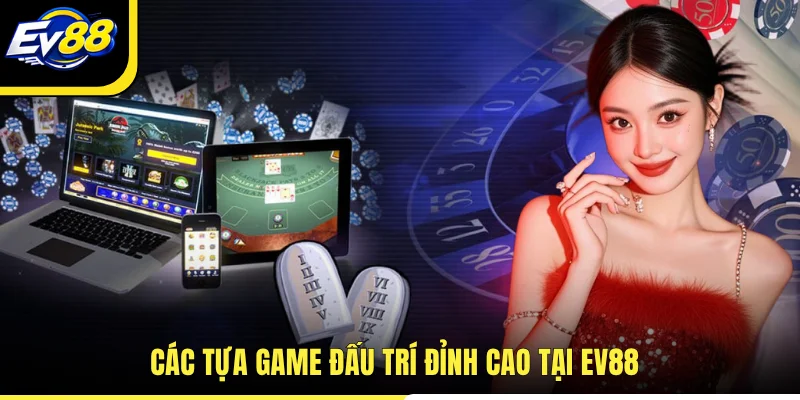Các tựa game đấu trí đỉnh cao tại EV88