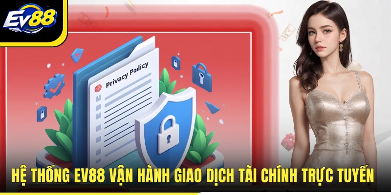 Hệ thống EV88 vận hành giao dịch tài chính trực tuyến