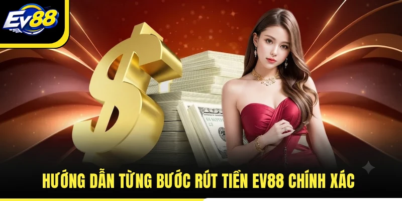 Hướng dẫn từng bước rút tiền EV88 chính xác