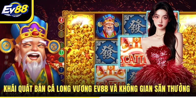 Khái quát bắn cá Long Vương EV88 và không gian săn thưởng