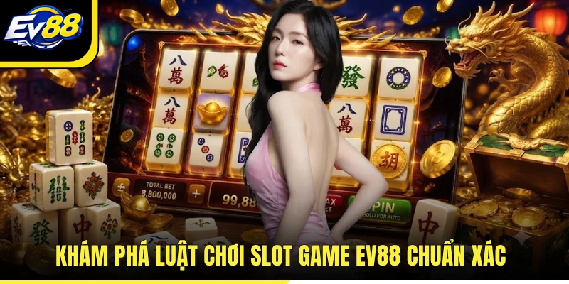 Khám phá luật chơi slot game EV88 chuẩn xác
