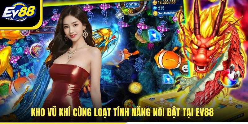 Kho vũ khí cùng loạt tính năng nổi bật tại EV88