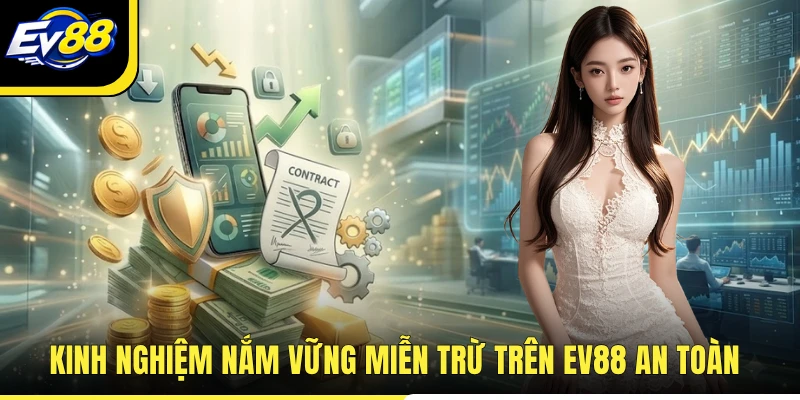 Kinh nghiệm nắm vững miễn trừ trên EV88 an toàn