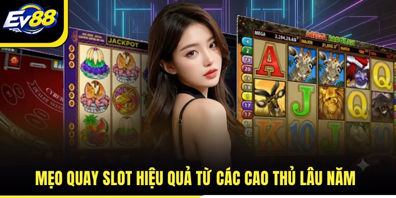 Mẹo quay slot hiệu quả từ các cao thủ lâu năm