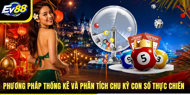 Phương pháp thống kê và phân tích chu kỳ con số thực chiến