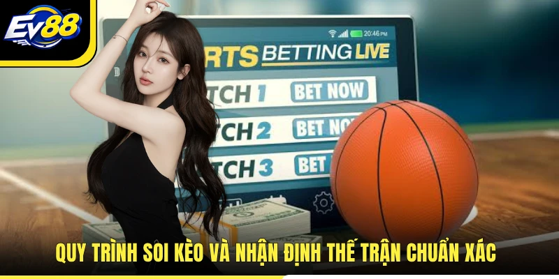 Quy trình soi kèo và nhận định thế trận chuẩn xác