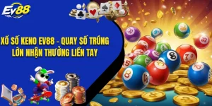 Xổ Số Keno EV88 - Quay Số Trúng Lớn Nhận Thưởng Liền Tay